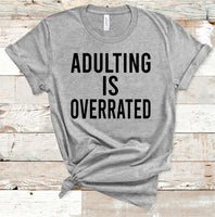 Adulting is Overrated Tee