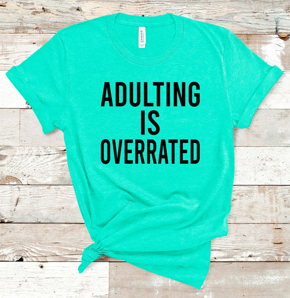 Adulting is Overrated Tee