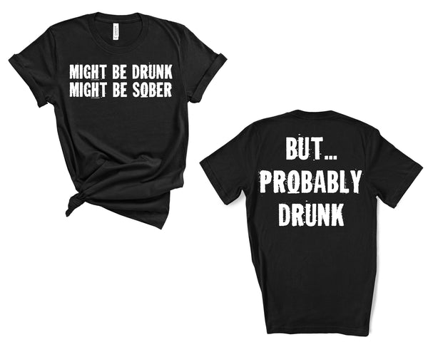 MIGHT BE DRUNK TEE