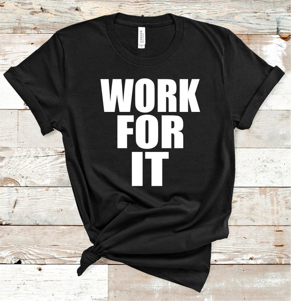 WORK FOR IT