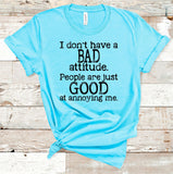 I Don't Have a Bad Attitude tee