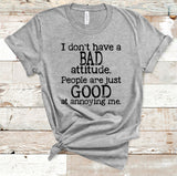 I Don't Have a Bad Attitude tee