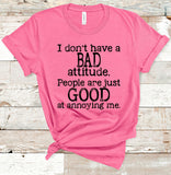 I Don't Have a Bad Attitude tee