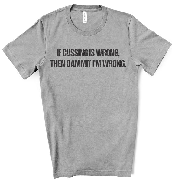 If Cussing Is Wrong Tee